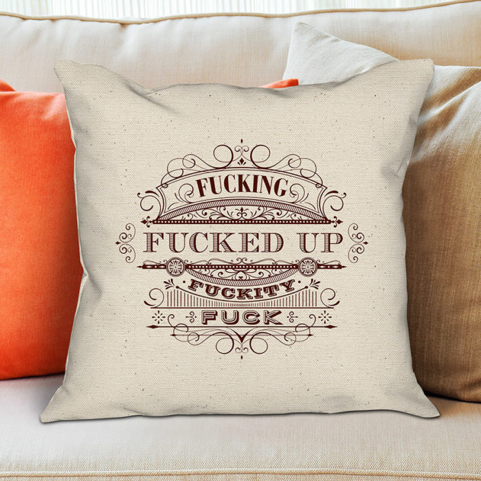 Fucking Fucked Up Fuckity Fuck Designer Pillow Gag Gift